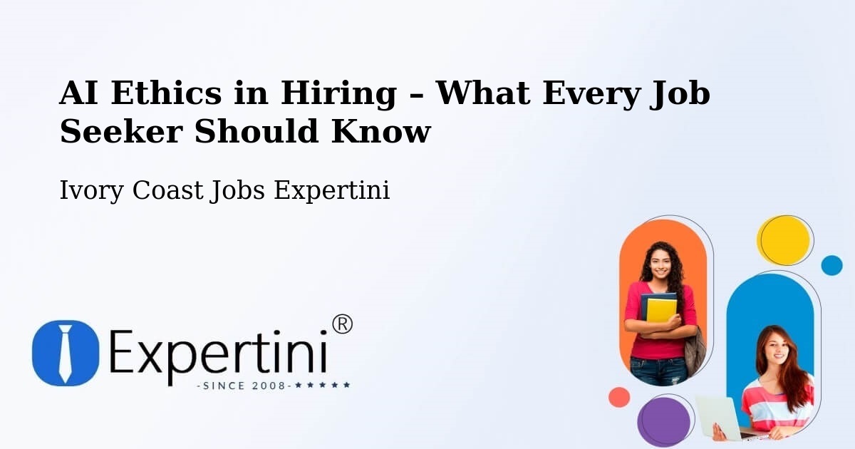 AI Ethics in Recruitment & Hiring – Daoukro - Daoukro, Ivory Coast Jobs Expertini